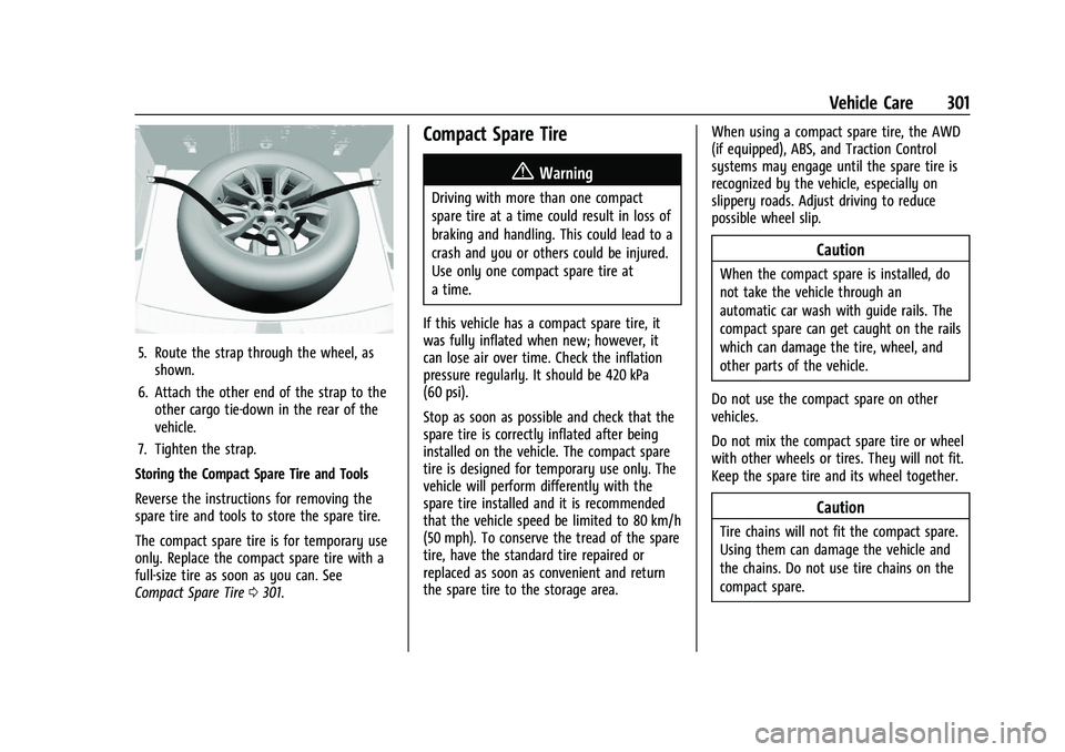 CHEVROLET TRAILBLAZER 2021 Owners Manual Chevrolet Trailblazer Owner Manual (GMNA-Localizing-U.S./Canada-
14400528) - 2021 - CRC - 11/7/19
Vehicle Care 301
5. Route the strap through the wheel, asshown.
6. Attach the other end of the strap t CHEVROLET TRAILBLAZER 2021 Owners Manual Chevrolet Trailblazer Owner Manual (GMNA-Localizing-U.S./Canada-
14400528) - 2021 - CRC - 11/7/19
Vehicle Care 301
5. Route the strap through the wheel, asshown.
6. Attach the other end of the strap t
