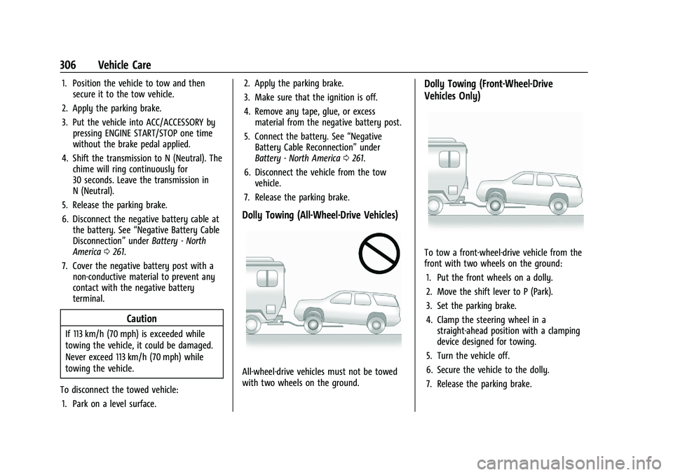 CHEVROLET TRAILBLAZER 2021 Service Manual Chevrolet Trailblazer Owner Manual (GMNA-Localizing-U.S./Canada-
14400528) - 2021 - CRC - 11/7/19
306 Vehicle Care
1. Position the vehicle to tow and thensecure it to the tow vehicle.
2. Apply the par