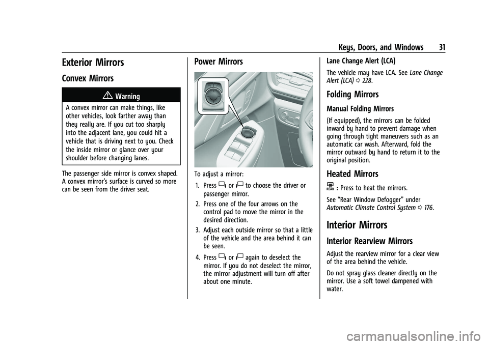 CHEVROLET TRAILBLAZER 2021 Owners Guide Chevrolet Trailblazer Owner Manual (GMNA-Localizing-U.S./Canada-
14400528) - 2021 - CRC - 11/7/19
Keys, Doors, and Windows 31
Exterior Mirrors
Convex Mirrors
{Warning
A convex mirror can make things, CHEVROLET TRAILBLAZER 2021 Owners Guide Chevrolet Trailblazer Owner Manual (GMNA-Localizing-U.S./Canada-
14400528) - 2021 - CRC - 11/7/19
Keys, Doors, and Windows 31
Exterior Mirrors
Convex Mirrors
{Warning
A convex mirror can make things,
