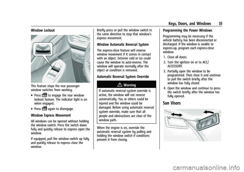 CHEVROLET TRAILBLAZER 2021 Owners Guide Chevrolet Trailblazer Owner Manual (GMNA-Localizing-U.S./Canada-
14400528) - 2021 - CRC - 11/7/19
Keys, Doors, and Windows 33
Window Lockout
This feature stops the rear passenger
window switches from CHEVROLET TRAILBLAZER 2021 Owners Guide Chevrolet Trailblazer Owner Manual (GMNA-Localizing-U.S./Canada-
14400528) - 2021 - CRC - 11/7/19
Keys, Doors, and Windows 33
Window Lockout
This feature stops the rear passenger
window switches from
