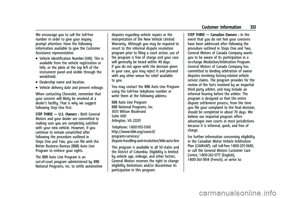 CHEVROLET TRAILBLAZER 2021 Owners Manual Chevrolet Trailblazer Owner Manual (GMNA-Localizing-U.S./Canada-
14400528) - 2021 - CRC - 11/7/19
Customer Information 333
We encourage you to call the toll-free
number in order to give your inquiry
p CHEVROLET TRAILBLAZER 2021 Owners Manual Chevrolet Trailblazer Owner Manual (GMNA-Localizing-U.S./Canada-
14400528) - 2021 - CRC - 11/7/19
Customer Information 333
We encourage you to call the toll-free
number in order to give your inquiry
p