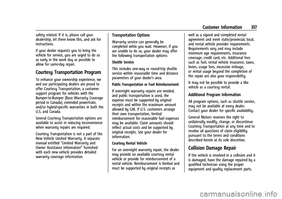 CHEVROLET TRAILBLAZER 2021 Owners Manual Chevrolet Trailblazer Owner Manual (GMNA-Localizing-U.S./Canada-
14400528) - 2021 - CRC - 11/7/19
Customer Information 337
safety related. If it is, please call your
dealership, let them know this, an CHEVROLET TRAILBLAZER 2021 Owners Manual Chevrolet Trailblazer Owner Manual (GMNA-Localizing-U.S./Canada-
14400528) - 2021 - CRC - 11/7/19
Customer Information 337
safety related. If it is, please call your
dealership, let them know this, an
