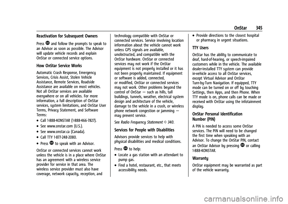 CHEVROLET TRAILBLAZER 2021 Owners Manual Chevrolet Trailblazer Owner Manual (GMNA-Localizing-U.S./Canada-
14400528) - 2021 - CRC - 11/7/19
OnStar 345
Reactivation for Subsequent Owners
PressQand follow the prompts to speak to
an Advisor as s CHEVROLET TRAILBLAZER 2021 Owners Manual Chevrolet Trailblazer Owner Manual (GMNA-Localizing-U.S./Canada-
14400528) - 2021 - CRC - 11/7/19
OnStar 345
Reactivation for Subsequent Owners
PressQand follow the prompts to speak to
an Advisor as s
