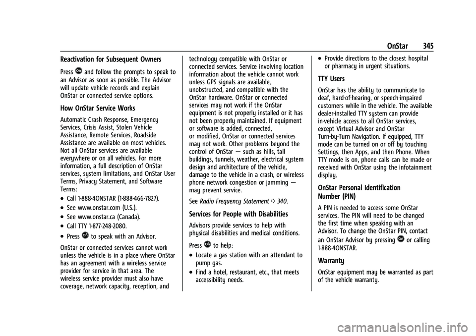 CHEVROLET TRAILBLAZER 2021 Owners Guide Chevrolet Trailblazer Owner Manual (GMNA-Localizing-U.S./Canada-
14400528) - 2021 - CRC - 11/7/19
OnStar 345
Reactivation for Subsequent Owners
PressQand follow the prompts to speak to
an Advisor as s