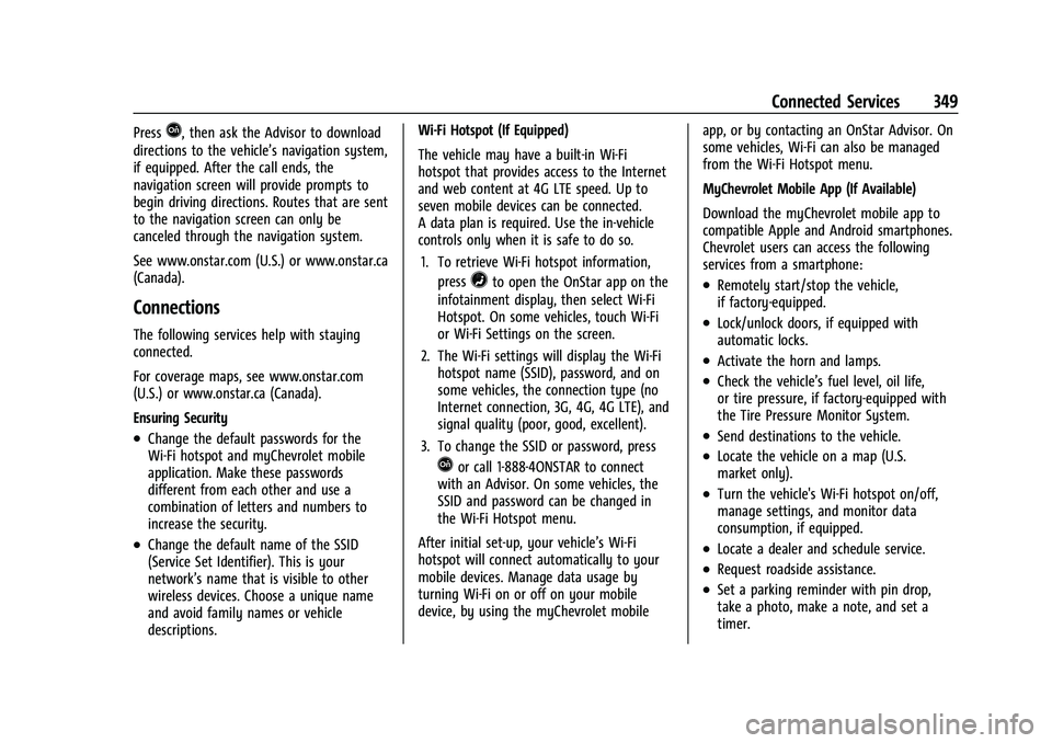 CHEVROLET TRAILBLAZER 2021 Workshop Manual Chevrolet Trailblazer Owner Manual (GMNA-Localizing-U.S./Canada-
14400528) - 2021 - CRC - 11/7/19
Connected Services 349
PressQ, then ask the Advisor to download
directions to the vehicle’s navigati