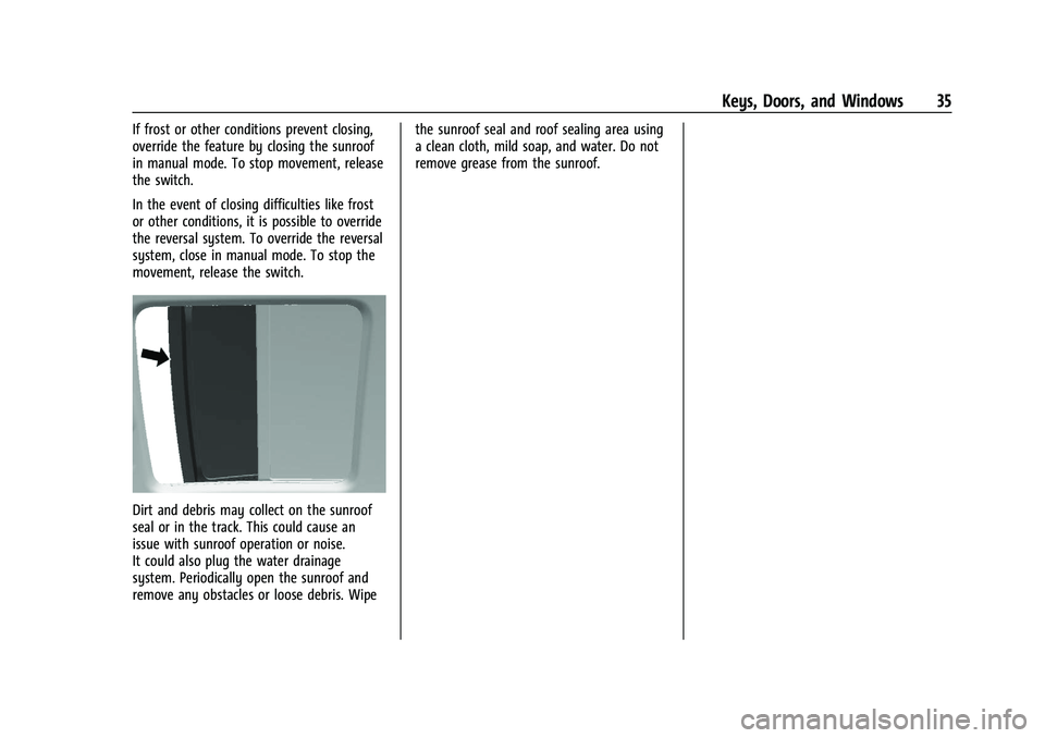 CHEVROLET TRAILBLAZER 2021 Owners Guide Chevrolet Trailblazer Owner Manual (GMNA-Localizing-U.S./Canada-
14400528) - 2021 - CRC - 11/7/19
Keys, Doors, and Windows 35
If frost or other conditions prevent closing,
override the feature by clos CHEVROLET TRAILBLAZER 2021 Owners Guide Chevrolet Trailblazer Owner Manual (GMNA-Localizing-U.S./Canada-
14400528) - 2021 - CRC - 11/7/19
Keys, Doors, and Windows 35
If frost or other conditions prevent closing,
override the feature by clos