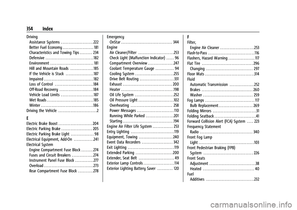 CHEVROLET TRAILBLAZER 2021 User Guide Chevrolet Trailblazer Owner Manual (GMNA-Localizing-U.S./Canada-
14400528) - 2021 - CRC - 11/7/19
354 Index
DrivingAssistance Systems . . . . . . . . . . . . . . . . . . . . .222
Better Fuel Economy .