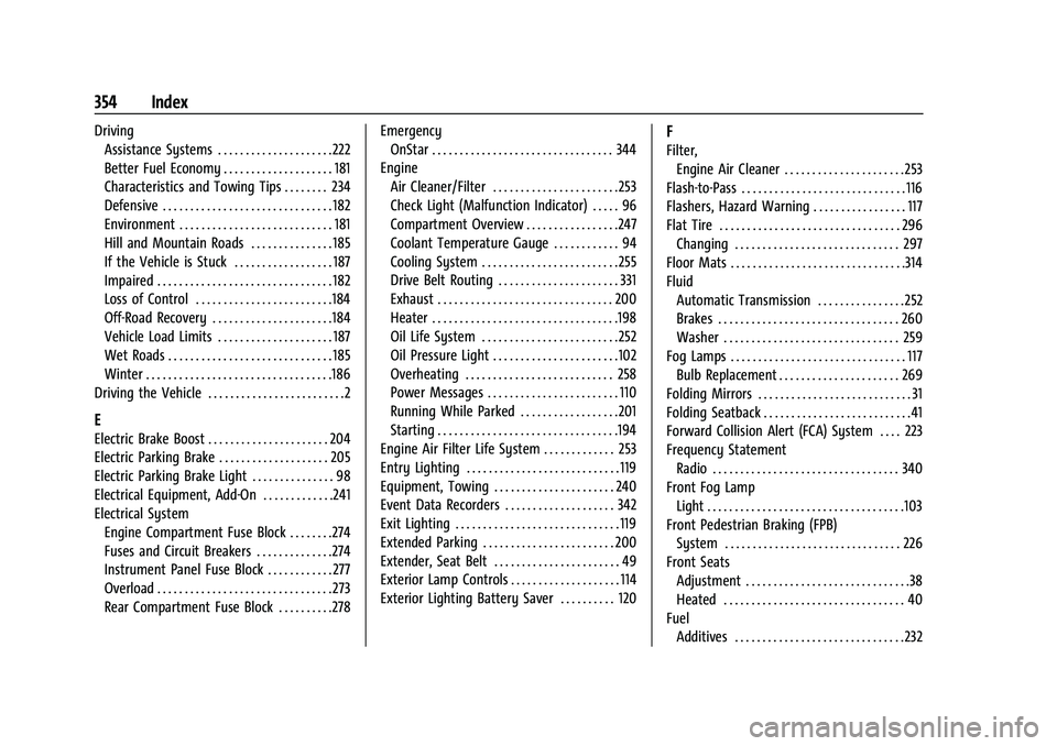 CHEVROLET TRAILBLAZER 2021  Owners Manual Chevrolet Trailblazer Owner Manual (GMNA-Localizing-U.S./Canada-
14400528) - 2021 - CRC - 11/7/19
354 Index
DrivingAssistance Systems . . . . . . . . . . . . . . . . . . . . .222
Better Fuel Economy .