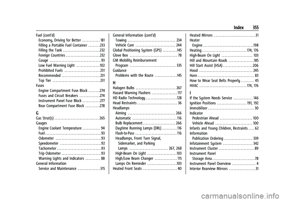 CHEVROLET TRAILBLAZER 2021 Owners Guide Chevrolet Trailblazer Owner Manual (GMNA-Localizing-U.S./Canada-
14400528) - 2021 - CRC - 11/7/19
Index 355
Fuel (cont'd)Economy, Driving for Better . . . . . . . . . . . . 181
Filling a Portable 