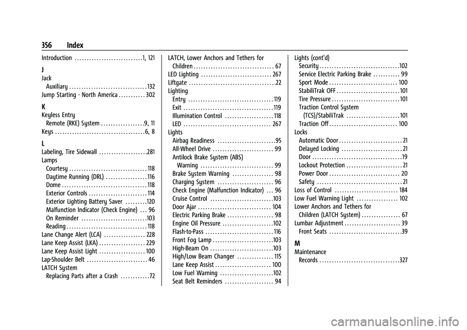 CHEVROLET TRAILBLAZER 2021 User Guide Chevrolet Trailblazer Owner Manual (GMNA-Localizing-U.S./Canada-
14400528) - 2021 - CRC - 11/7/19
356 Index
Introduction . . . . . . . . . . . . . . . . . . . . . . . . . . . . 1, 121
J
JackAuxiliary 