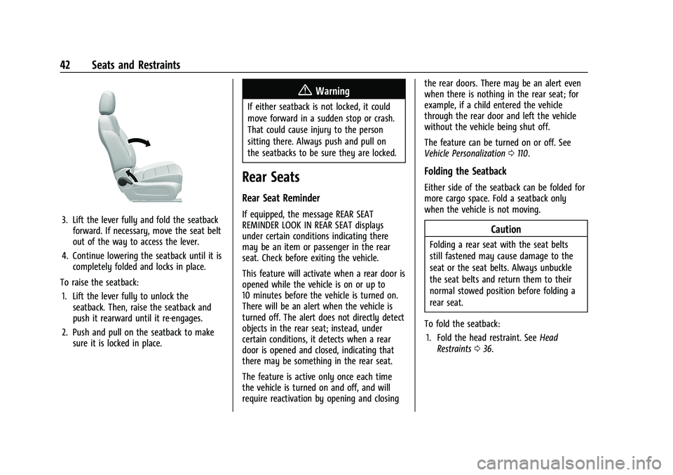 CHEVROLET TRAILBLAZER 2021 Service Manual Chevrolet Trailblazer Owner Manual (GMNA-Localizing-U.S./Canada-
14400528) - 2021 - CRC - 11/7/19
42 Seats and Restraints
3. Lift the lever fully and fold the seatbackforward. If necessary, move the s CHEVROLET TRAILBLAZER 2021 Service Manual Chevrolet Trailblazer Owner Manual (GMNA-Localizing-U.S./Canada-
14400528) - 2021 - CRC - 11/7/19
42 Seats and Restraints
3. Lift the lever fully and fold the seatbackforward. If necessary, move the s