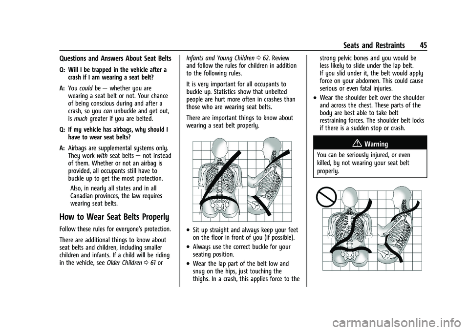 CHEVROLET TRAILBLAZER 2021 Service Manual Chevrolet Trailblazer Owner Manual (GMNA-Localizing-U.S./Canada-
14400528) - 2021 - CRC - 11/7/19
Seats and Restraints 45
Questions and Answers About Seat Belts
Q: Will I be trapped in the vehicle aft CHEVROLET TRAILBLAZER 2021 Service Manual Chevrolet Trailblazer Owner Manual (GMNA-Localizing-U.S./Canada-
14400528) - 2021 - CRC - 11/7/19
Seats and Restraints 45
Questions and Answers About Seat Belts
Q: Will I be trapped in the vehicle aft