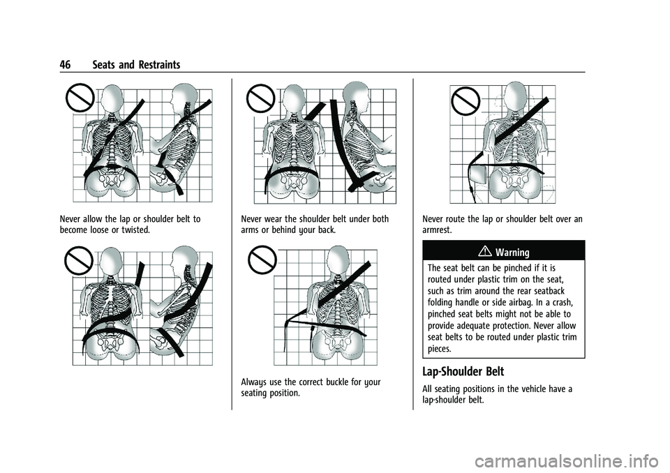 CHEVROLET TRAILBLAZER 2021  Owners Manual Chevrolet Trailblazer Owner Manual (GMNA-Localizing-U.S./Canada-
14400528) - 2021 - CRC - 11/7/19
46 Seats and Restraints
Never allow the lap or shoulder belt to
become loose or twisted.Never wear the