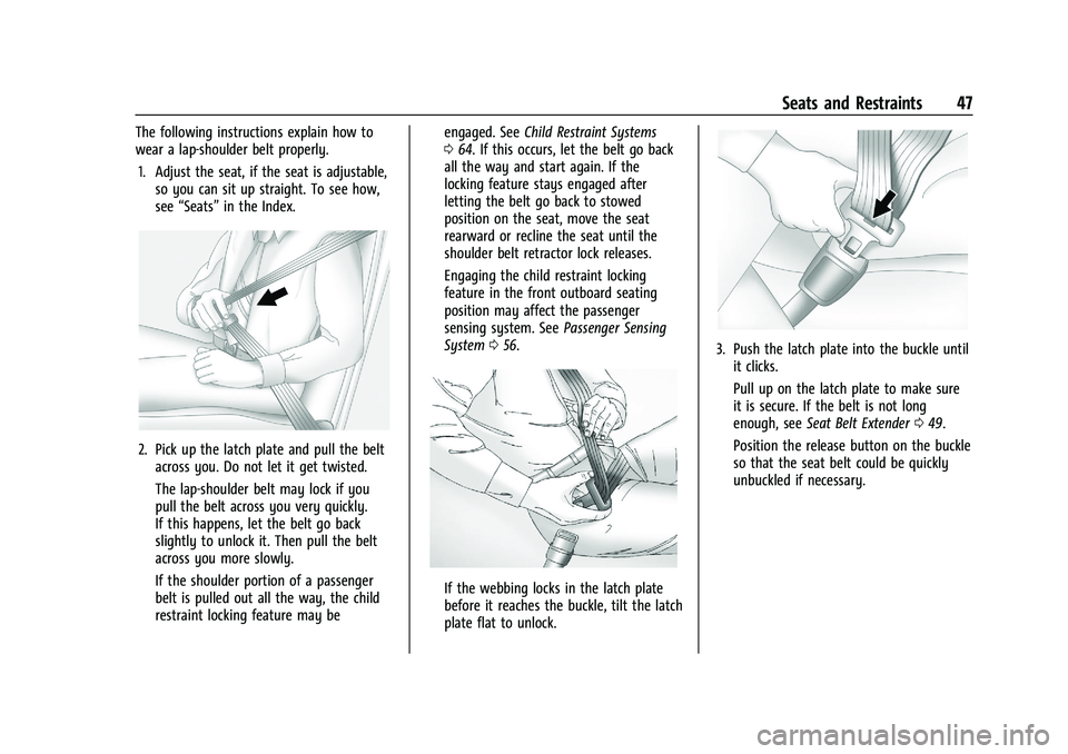 CHEVROLET TRAILBLAZER 2021 Service Manual Chevrolet Trailblazer Owner Manual (GMNA-Localizing-U.S./Canada-
14400528) - 2021 - CRC - 11/7/19
Seats and Restraints 47
The following instructions explain how to
wear a lap-shoulder belt properly.1. CHEVROLET TRAILBLAZER 2021 Service Manual Chevrolet Trailblazer Owner Manual (GMNA-Localizing-U.S./Canada-
14400528) - 2021 - CRC - 11/7/19
Seats and Restraints 47
The following instructions explain how to
wear a lap-shoulder belt properly.1.