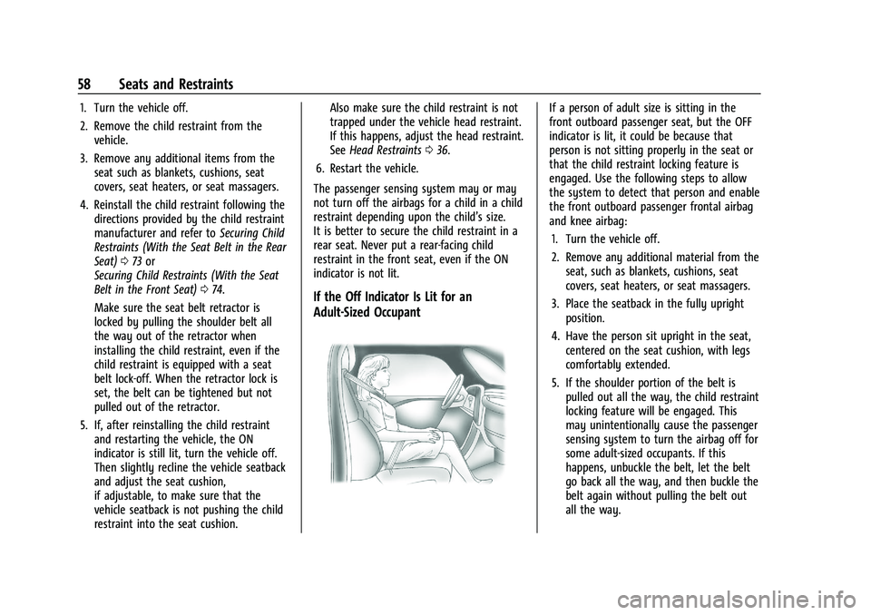 CHEVROLET TRAILBLAZER 2021  Owners Manual Chevrolet Trailblazer Owner Manual (GMNA-Localizing-U.S./Canada-
14400528) - 2021 - CRC - 11/7/19
58 Seats and Restraints
1. Turn the vehicle off.
2. Remove the child restraint from thevehicle.
3. Rem