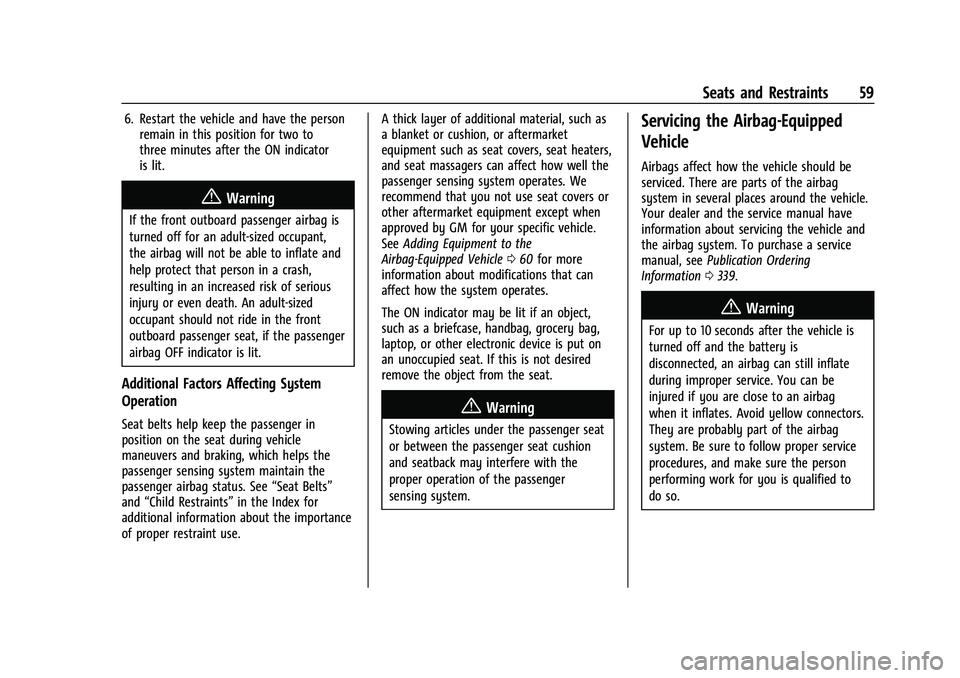 CHEVROLET TRAILBLAZER 2021  Owners Manual Chevrolet Trailblazer Owner Manual (GMNA-Localizing-U.S./Canada-
14400528) - 2021 - CRC - 11/7/19
Seats and Restraints 59
6. Restart the vehicle and have the personremain in this position for two to
t