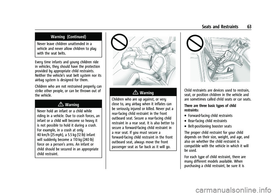 CHEVROLET TRAILBLAZER 2021  Owners Manual Chevrolet Trailblazer Owner Manual (GMNA-Localizing-U.S./Canada-
14400528) - 2021 - CRC - 11/7/19
Seats and Restraints 63
Warning (Continued)
Never leave children unattended in a
vehicle and never all