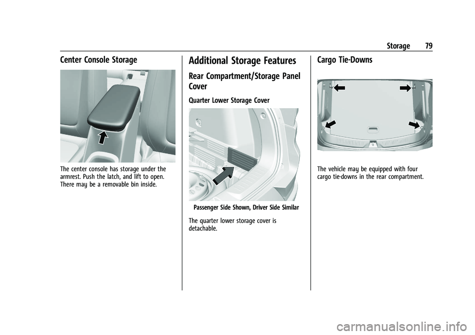 CHEVROLET TRAILBLAZER 2021  Owners Manual Chevrolet Trailblazer Owner Manual (GMNA-Localizing-U.S./Canada-
14400528) - 2021 - CRC - 11/7/19
Storage 79
Center Console Storage
The center console has storage under the
armrest. Push the latch, an