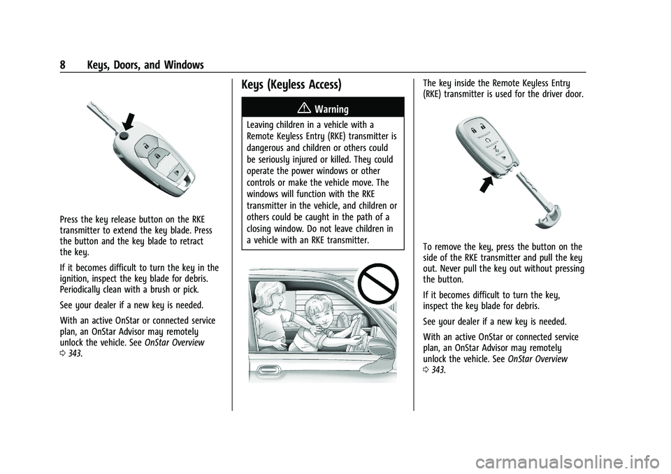 CHEVROLET TRAILBLAZER 2021 Owners Manual Chevrolet Trailblazer Owner Manual (GMNA-Localizing-U.S./Canada-
14400528) - 2021 - CRC - 11/7/19
8 Keys, Doors, and Windows
Press the key release button on the RKE
transmitter to extend the key blade CHEVROLET TRAILBLAZER 2021 Owners Manual Chevrolet Trailblazer Owner Manual (GMNA-Localizing-U.S./Canada-
14400528) - 2021 - CRC - 11/7/19
8 Keys, Doors, and Windows
Press the key release button on the RKE
transmitter to extend the key blade