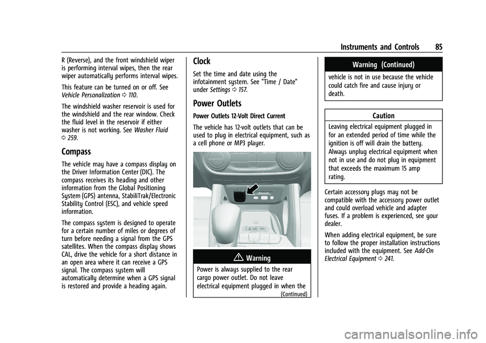 CHEVROLET TRAILBLAZER 2021 User Guide Chevrolet Trailblazer Owner Manual (GMNA-Localizing-U.S./Canada-
14400528) - 2021 - CRC - 11/7/19
Instruments and Controls 85
R (Reverse), and the front windshield wiper
is performing interval wipes, 