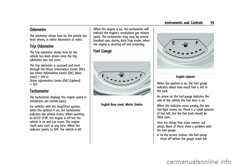 CHEVROLET TRAILBLAZER 2021 User Guide Chevrolet Trailblazer Owner Manual (GMNA-Localizing-U.S./Canada-
14400528) - 2021 - CRC - 11/7/19
Instruments and Controls 93
Odometer
The odometer shows how far the vehicle has
been driven, in either