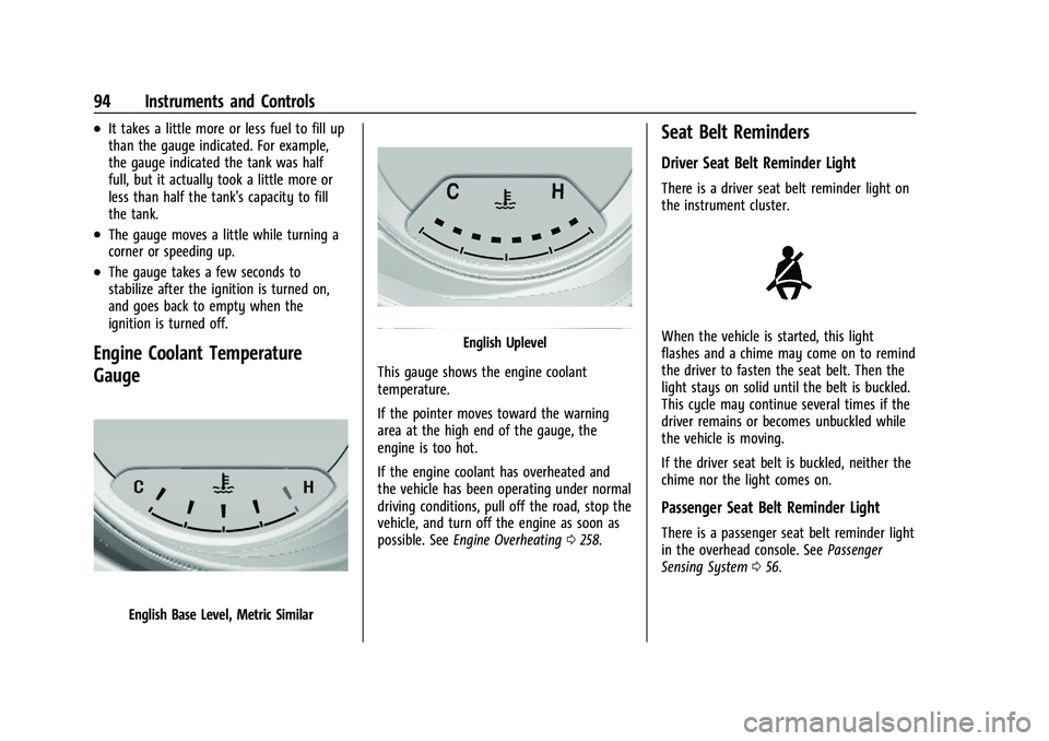 CHEVROLET TRAILBLAZER 2021 User Guide Chevrolet Trailblazer Owner Manual (GMNA-Localizing-U.S./Canada-
14400528) - 2021 - CRC - 11/7/19
94 Instruments and Controls
.It takes a little more or less fuel to fill up
than the gauge indicated. 