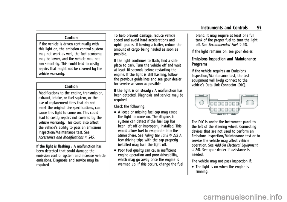 CHEVROLET TRAILBLAZER 2021  Owners Manual Chevrolet Trailblazer Owner Manual (GMNA-Localizing-U.S./Canada-
14400528) - 2021 - CRC - 11/7/19
Instruments and Controls 97
Caution
If the vehicle is driven continually with
this light on, the emiss