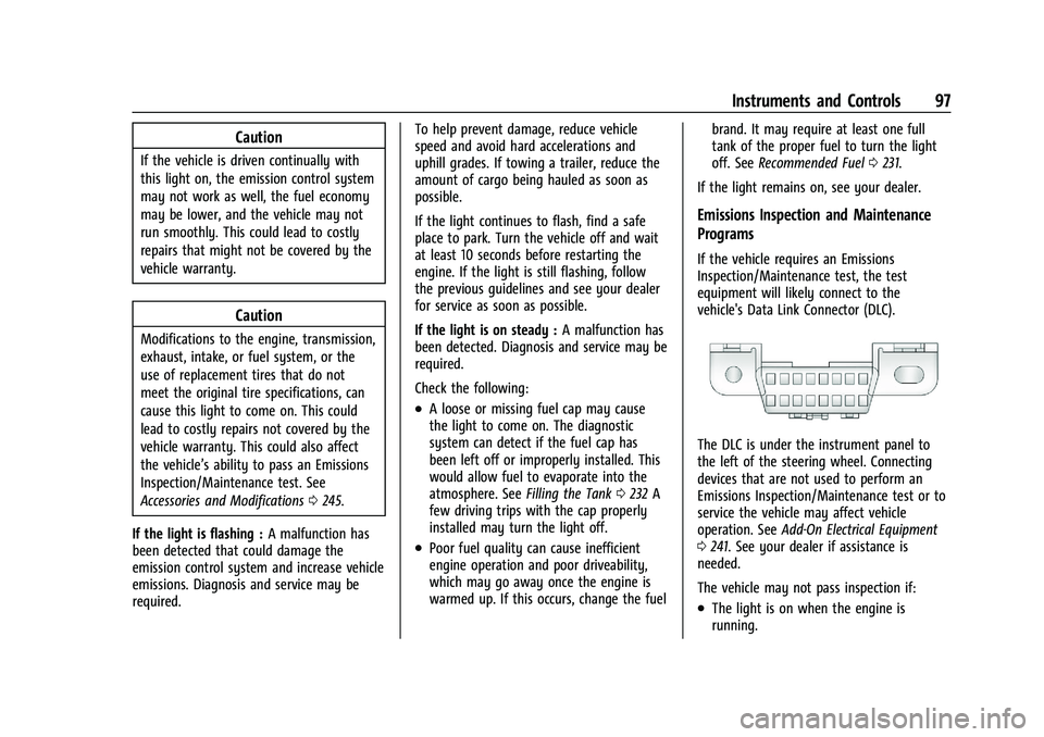 CHEVROLET TRAILBLAZER 2021 Owners Manual Chevrolet Trailblazer Owner Manual (GMNA-Localizing-U.S./Canada-
14400528) - 2021 - CRC - 11/7/19
Instruments and Controls 97
Caution
If the vehicle is driven continually with
this light on, the emiss CHEVROLET TRAILBLAZER 2021 Owners Manual Chevrolet Trailblazer Owner Manual (GMNA-Localizing-U.S./Canada-
14400528) - 2021 - CRC - 11/7/19
Instruments and Controls 97
Caution
If the vehicle is driven continually with
this light on, the emiss