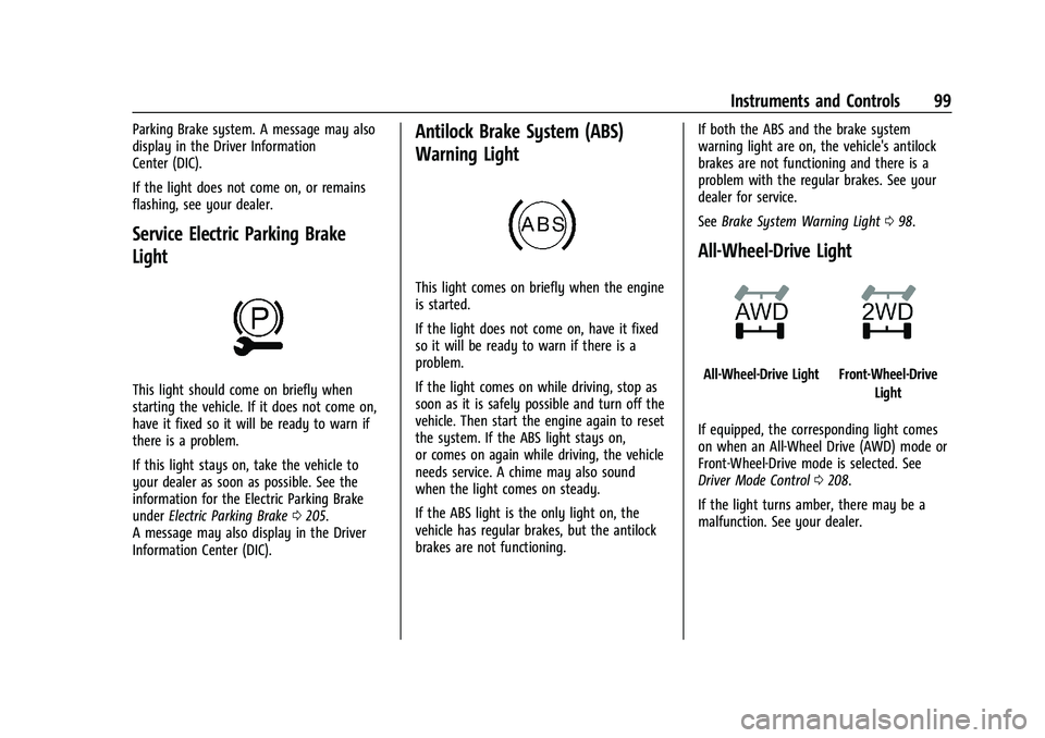 CHEVROLET TRAILBLAZER 2021 User Guide Chevrolet Trailblazer Owner Manual (GMNA-Localizing-U.S./Canada-
14400528) - 2021 - CRC - 11/7/19
Instruments and Controls 99
Parking Brake system. A message may also
display in the Driver Information