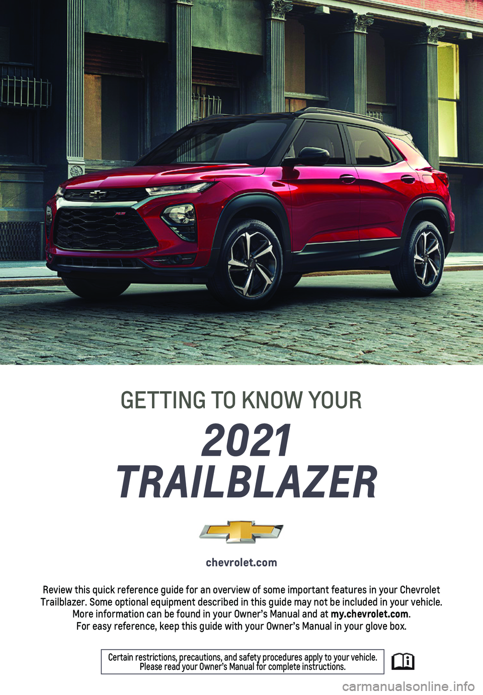 CHEVROLET TRAILBLAZER 2021  Get To Know Guide 1
2021 
TRAILBLAZER
GETTING TO KNOW YOUR
chevrolet.com
Review this quick reference guide for an overview of some important feat\
ures in your Chevrolet Trailblazer. Some optional equipment described i