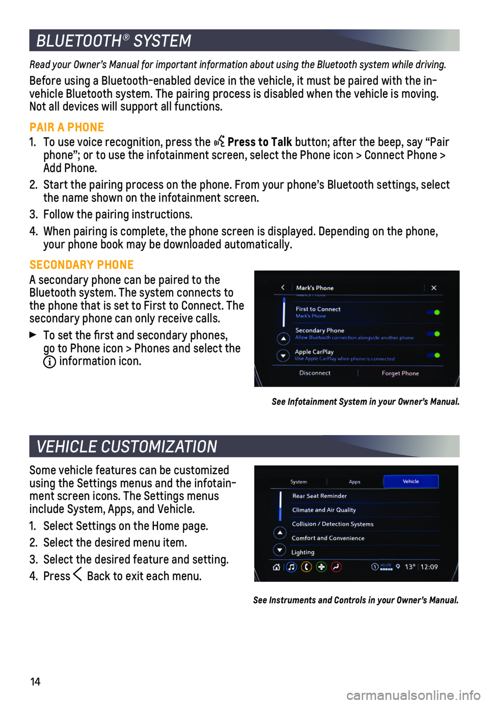 CHEVROLET TRAILBLAZER 2021 Get To Know Guide 14
Some vehicle features can be customized using the Settings menus and the infotain-ment screen icons. The Settings menus include System, Apps, and Vehicle.
1. Select Settings on the Home page.
2. Se CHEVROLET TRAILBLAZER 2021 Get To Know Guide 14
Some vehicle features can be customized using the Settings menus and the infotain-ment screen icons. The Settings menus include System, Apps, and Vehicle.
1. Select Settings on the Home page.
2. Se