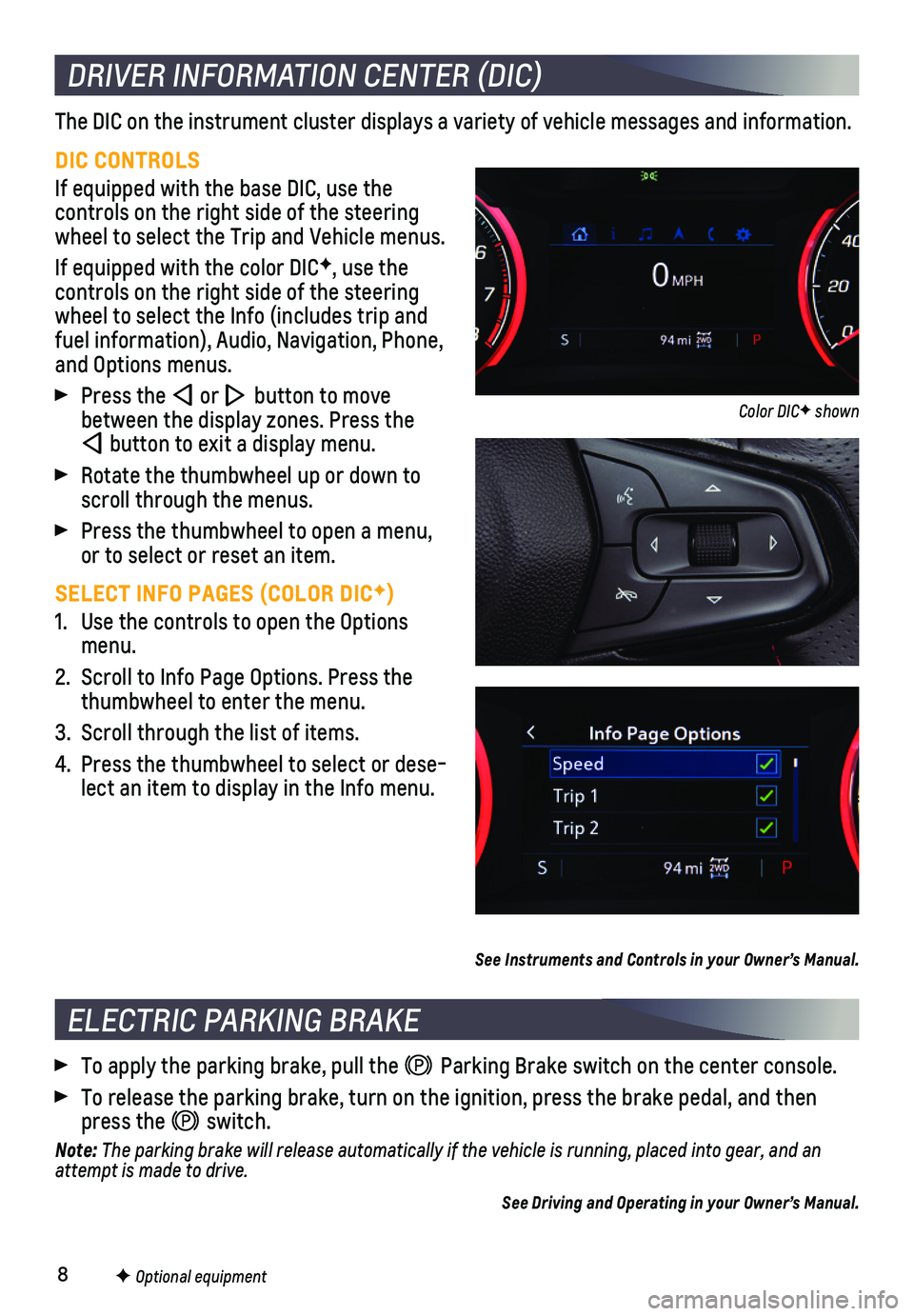 CHEVROLET TRAILBLAZER 2021  Get To Know Guide 8F Optional equipment
DRIVER INFORMATION CENTER (DIC)
The DIC on the instrument cluster displays a variety of vehicle messages\
 and information.
DIC CONTROLS
If equipped with the base DIC, use the  
