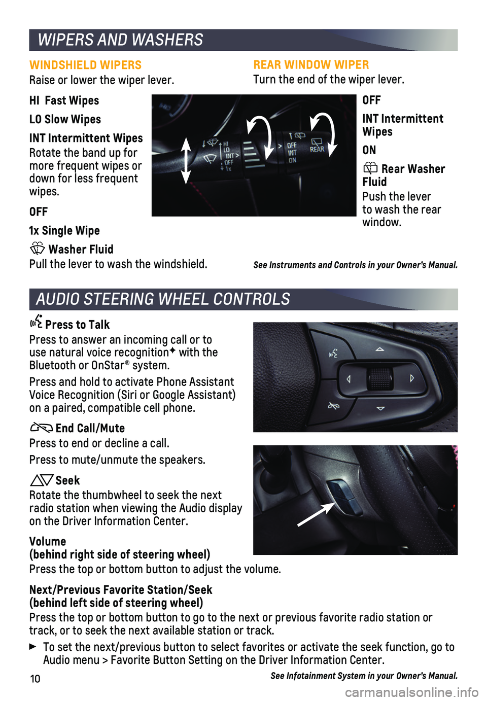 CHEVROLET TRAILBLAZER 2021  Get To Know Guide 10
REAR WINDOW WIPER
Turn the end of the wiper lever.
OFF
INT Intermittent Wipes
ON
 Rear Washer Fluid
Push the lever to wash the rear  window.
See Instruments and Controls in your Owner’s Manual. 
