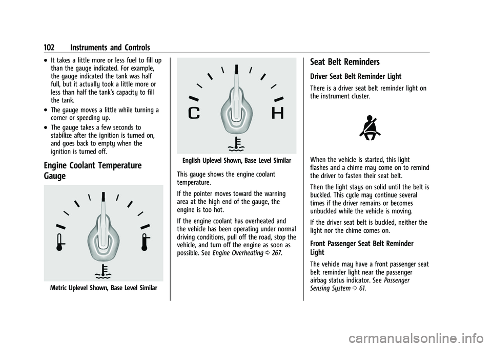 CHEVROLET TRAVERSE 2021  Owners Manual Chevrolet Traverse Owner Manual (GMNA-Localizing-U.S./Canada/Mexico-
14637844) - 2021 - CRC - 3/26/21
102 Instruments and Controls
.It takes a little more or less fuel to fill up
than the gauge indica