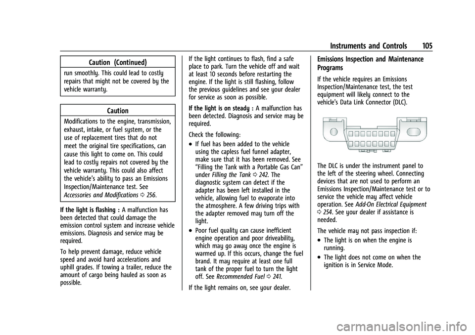 CHEVROLET TRAVERSE 2021  Owners Manual Chevrolet Traverse Owner Manual (GMNA-Localizing-U.S./Canada/Mexico-
14637844) - 2021 - CRC - 3/26/21
Instruments and Controls 105
Caution (Continued)
run smoothly. This could lead to costly
repairs t