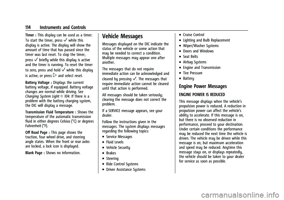 CHEVROLET TRAVERSE 2021  Owners Manual Chevrolet Traverse Owner Manual (GMNA-Localizing-U.S./Canada/Mexico-
14637844) - 2021 - CRC - 3/26/21
114 Instruments and Controls
Timer :This display can be used as a timer.
To start the timer, press