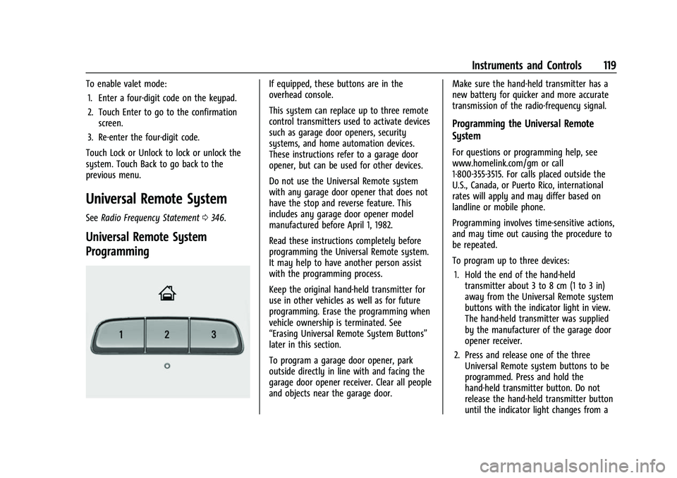CHEVROLET TRAVERSE 2021 Owners Manual Chevrolet Traverse Owner Manual (GMNA-Localizing-U.S./Canada/Mexico-
14637844) - 2021 - CRC - 3/26/21
Instruments and Controls 119
To enable valet mode:1. Enter a four-digit code on the keypad.
2. Tou CHEVROLET TRAVERSE 2021 Owners Manual Chevrolet Traverse Owner Manual (GMNA-Localizing-U.S./Canada/Mexico-
14637844) - 2021 - CRC - 3/26/21
Instruments and Controls 119
To enable valet mode:1. Enter a four-digit code on the keypad.
2. Tou