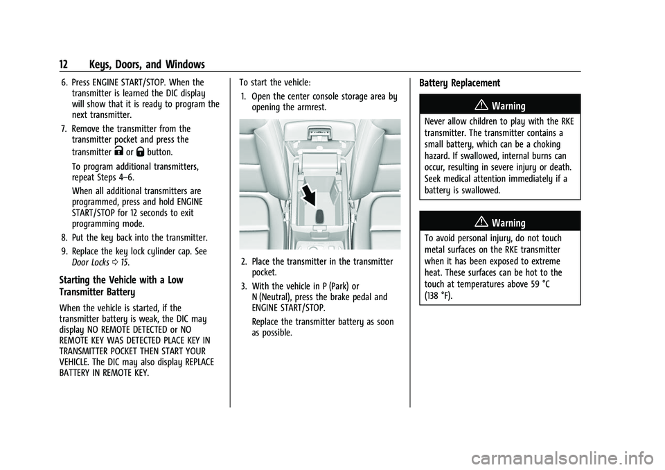 CHEVROLET TRAVERSE 2021  Owners Manual Chevrolet Traverse Owner Manual (GMNA-Localizing-U.S./Canada/Mexico-
14637844) - 2021 - CRC - 3/26/21
12 Keys, Doors, and Windows
6. Press ENGINE START/STOP. When thetransmitter is learned the DIC dis