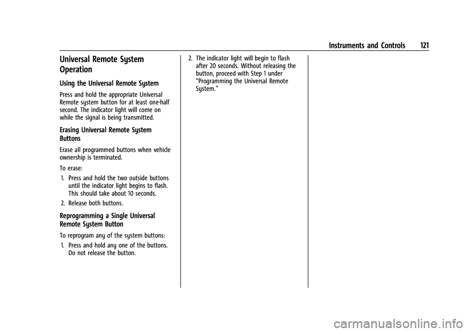CHEVROLET TRAVERSE 2021 Owners Manual Chevrolet Traverse Owner Manual (GMNA-Localizing-U.S./Canada/Mexico-
14637844) - 2021 - CRC - 3/26/21
Instruments and Controls 121
Universal Remote System
Operation
Using the Universal Remote System
P CHEVROLET TRAVERSE 2021 Owners Manual Chevrolet Traverse Owner Manual (GMNA-Localizing-U.S./Canada/Mexico-
14637844) - 2021 - CRC - 3/26/21
Instruments and Controls 121
Universal Remote System
Operation
Using the Universal Remote System
P