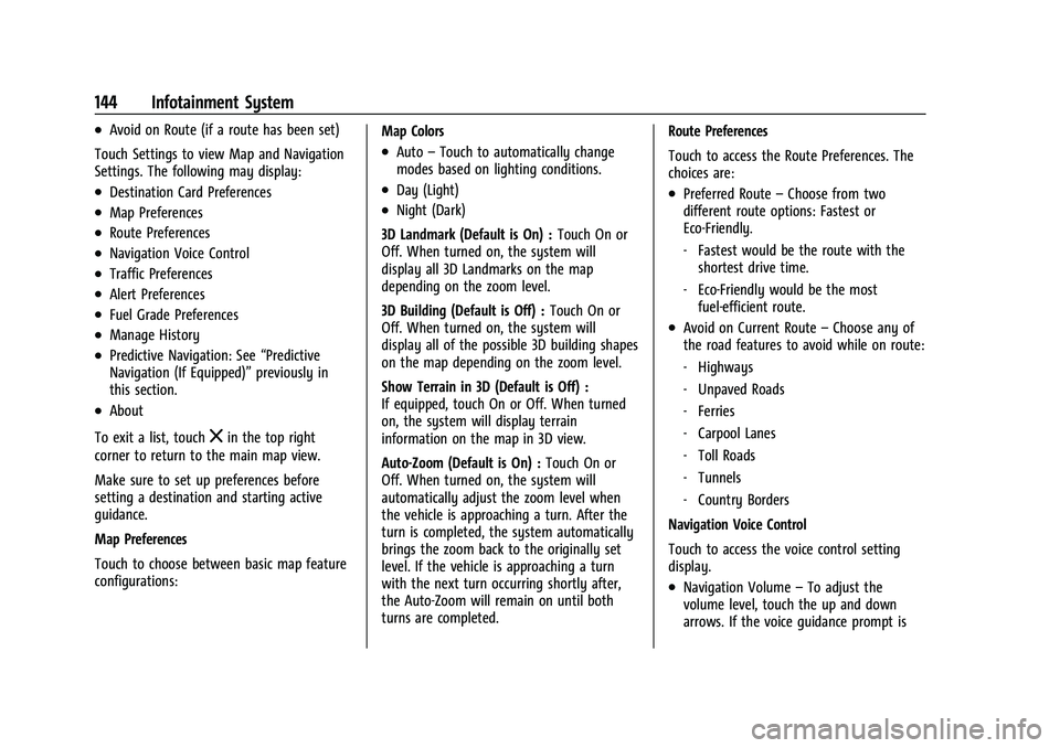 CHEVROLET TRAVERSE 2021 Owners Manual Chevrolet Traverse Owner Manual (GMNA-Localizing-U.S./Canada/Mexico-
14637844) - 2021 - CRC - 3/26/21
144 Infotainment System
.Avoid on Route (if a route has been set)
Touch Settings to view Map and N CHEVROLET TRAVERSE 2021 Owners Manual Chevrolet Traverse Owner Manual (GMNA-Localizing-U.S./Canada/Mexico-
14637844) - 2021 - CRC - 3/26/21
144 Infotainment System
.Avoid on Route (if a route has been set)
Touch Settings to view Map and N