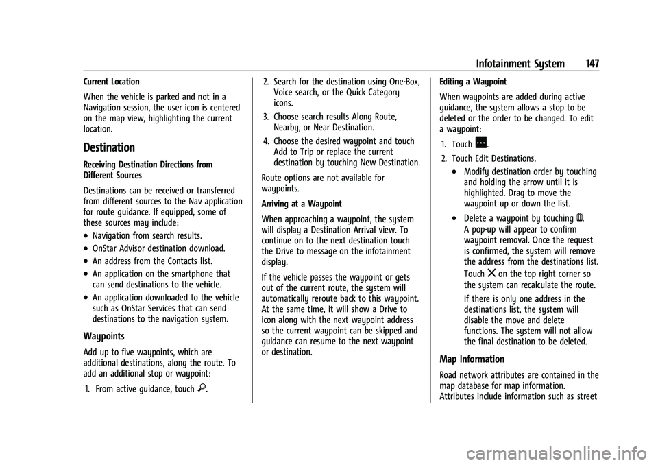 CHEVROLET TRAVERSE 2021 Owners Manual Chevrolet Traverse Owner Manual (GMNA-Localizing-U.S./Canada/Mexico-
14637844) - 2021 - CRC - 3/26/21
Infotainment System 147
Current Location
When the vehicle is parked and not in a
Navigation sessio CHEVROLET TRAVERSE 2021 Owners Manual Chevrolet Traverse Owner Manual (GMNA-Localizing-U.S./Canada/Mexico-
14637844) - 2021 - CRC - 3/26/21
Infotainment System 147
Current Location
When the vehicle is parked and not in a
Navigation sessio