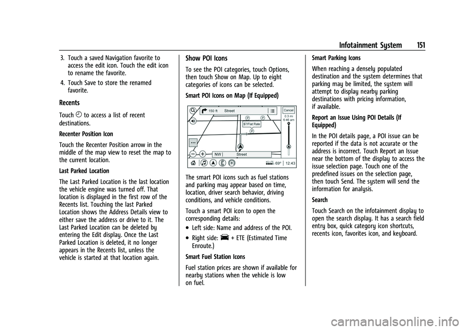 CHEVROLET TRAVERSE 2021 Owners Guide Chevrolet Traverse Owner Manual (GMNA-Localizing-U.S./Canada/Mexico-
14637844) - 2021 - CRC - 3/26/21
Infotainment System 151
3. Touch a saved Navigation favorite toaccess the edit icon. Touch the edi
