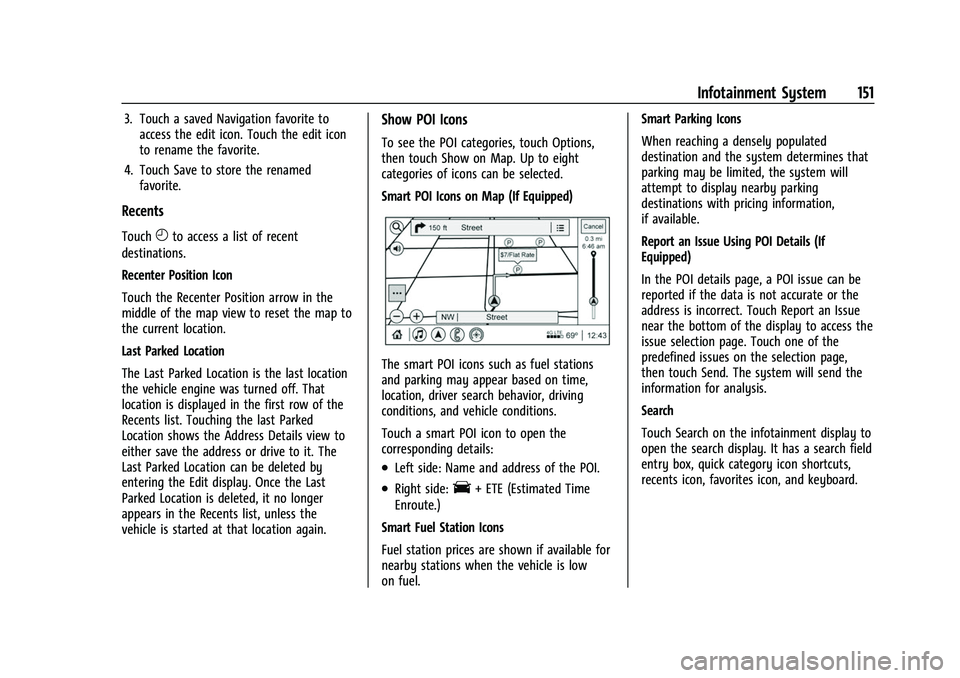 CHEVROLET TRAVERSE 2021  Owners Manual Chevrolet Traverse Owner Manual (GMNA-Localizing-U.S./Canada/Mexico-
14637844) - 2021 - CRC - 3/26/21
Infotainment System 151
3. Touch a saved Navigation favorite toaccess the edit icon. Touch the edi