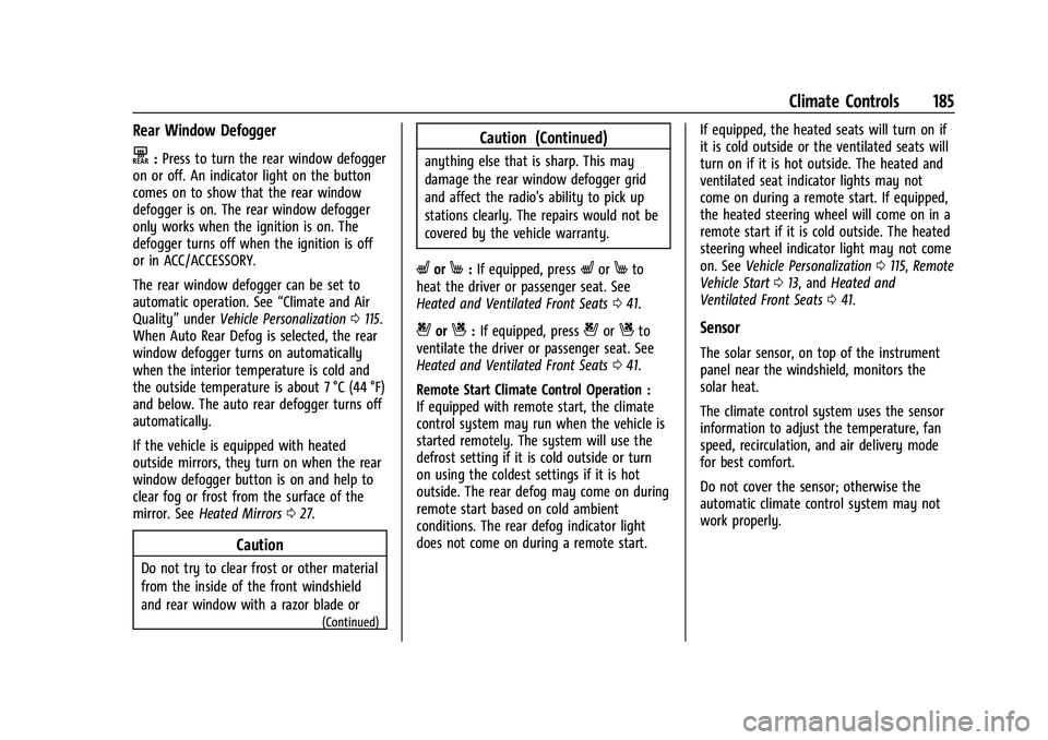CHEVROLET TRAVERSE 2021 User Guide Chevrolet Traverse Owner Manual (GMNA-Localizing-U.S./Canada/Mexico-
14637844) - 2021 - CRC - 3/26/21
Climate Controls 185
Rear Window Defogger
K:Press to turn the rear window defogger
on or off. An i CHEVROLET TRAVERSE 2021 User Guide Chevrolet Traverse Owner Manual (GMNA-Localizing-U.S./Canada/Mexico-
14637844) - 2021 - CRC - 3/26/21
Climate Controls 185
Rear Window Defogger
K:Press to turn the rear window defogger
on or off. An i
