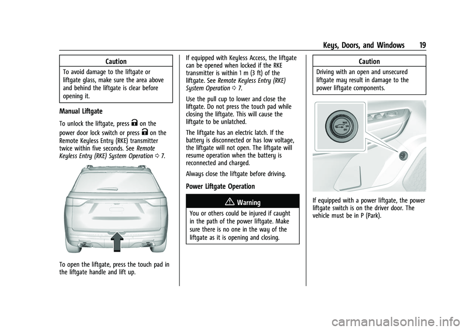 CHEVROLET TRAVERSE 2021  Owners Manual Chevrolet Traverse Owner Manual (GMNA-Localizing-U.S./Canada/Mexico-
14637844) - 2021 - CRC - 3/26/21
Keys, Doors, and Windows 19
Caution
To avoid damage to the liftgate or
liftgate glass, make sure t