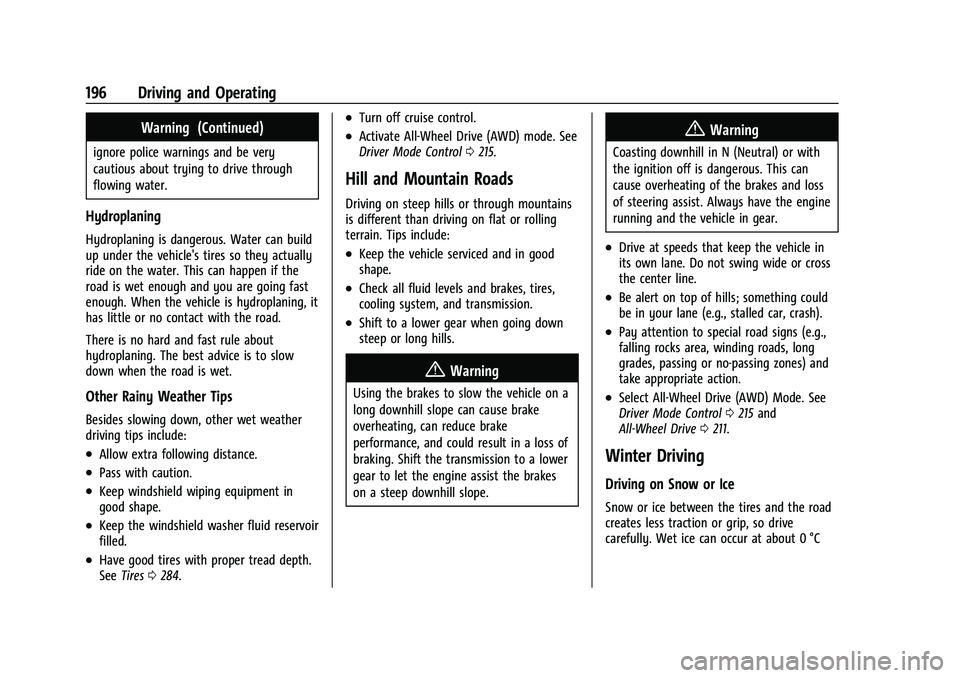 CHEVROLET TRAVERSE 2021 User Guide Chevrolet Traverse Owner Manual (GMNA-Localizing-U.S./Canada/Mexico-
14637844) - 2021 - CRC - 3/26/21
196 Driving and Operating
Warning (Continued)
ignore police warnings and be very
cautious about tr CHEVROLET TRAVERSE 2021 User Guide Chevrolet Traverse Owner Manual (GMNA-Localizing-U.S./Canada/Mexico-
14637844) - 2021 - CRC - 3/26/21
196 Driving and Operating
Warning (Continued)
ignore police warnings and be very
cautious about tr