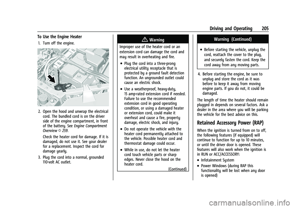 CHEVROLET TRAVERSE 2021 User Guide Chevrolet Traverse Owner Manual (GMNA-Localizing-U.S./Canada/Mexico-
14637844) - 2021 - CRC - 3/26/21
Driving and Operating 205
To Use the Engine Heater
1. Turn off the engine.
2. Open the hood and un CHEVROLET TRAVERSE 2021 User Guide Chevrolet Traverse Owner Manual (GMNA-Localizing-U.S./Canada/Mexico-
14637844) - 2021 - CRC - 3/26/21
Driving and Operating 205
To Use the Engine Heater
1. Turn off the engine.
2. Open the hood and un