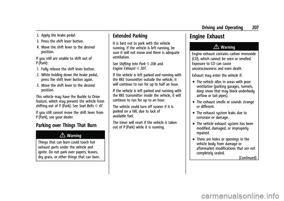 CHEVROLET TRAVERSE 2021 Owners Manual Chevrolet Traverse Owner Manual (GMNA-Localizing-U.S./Canada/Mexico-
14637844) - 2021 - CRC - 3/26/21
Driving and Operating 207
2. Apply the brake pedal.
3. Press the shift lever button.
4. Move the s CHEVROLET TRAVERSE 2021 Owners Manual Chevrolet Traverse Owner Manual (GMNA-Localizing-U.S./Canada/Mexico-
14637844) - 2021 - CRC - 3/26/21
Driving and Operating 207
2. Apply the brake pedal.
3. Press the shift lever button.
4. Move the s