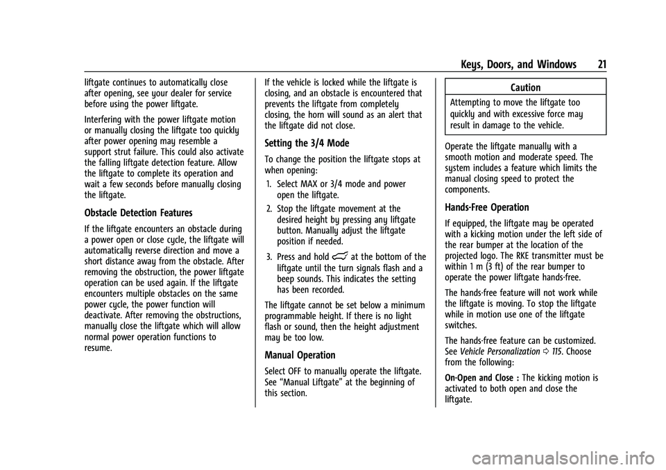 CHEVROLET TRAVERSE 2021  Owners Manual Chevrolet Traverse Owner Manual (GMNA-Localizing-U.S./Canada/Mexico-
14637844) - 2021 - CRC - 3/26/21
Keys, Doors, and Windows 21
liftgate continues to automatically close
after opening, see your deal