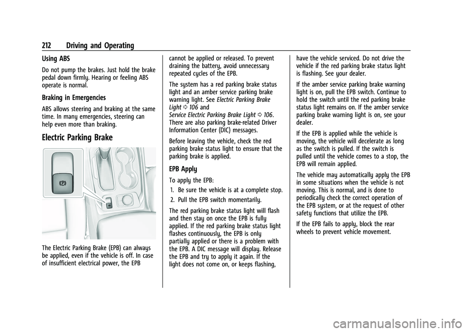 CHEVROLET TRAVERSE 2021 Owners Manual Chevrolet Traverse Owner Manual (GMNA-Localizing-U.S./Canada/Mexico-
14637844) - 2021 - CRC - 3/26/21
212 Driving and Operating
Using ABS
Do not pump the brakes. Just hold the brake
pedal down firmly. CHEVROLET TRAVERSE 2021 Owners Manual Chevrolet Traverse Owner Manual (GMNA-Localizing-U.S./Canada/Mexico-
14637844) - 2021 - CRC - 3/26/21
212 Driving and Operating
Using ABS
Do not pump the brakes. Just hold the brake
pedal down firmly.